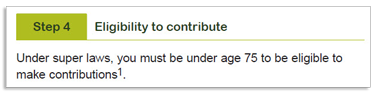 This image shows the ‘Step 4 – Eligibility to contribute’ section of the Payroll deduction form. In this section, you need to confirm that you are eligible to contribute, Under super laws, you must be under age 75 to be eligible to make contributions.
