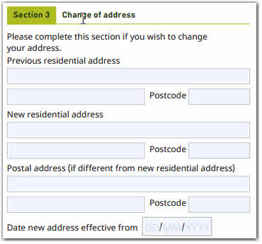 This image shows the ‘Section 3 - Change of address’ section of the Change of details form. In this section, you need to provide your new address details (if applicable). This includes your previous residential address, new residential address, postal address (if it is different from your new residential address) and the date the new address is effective from.