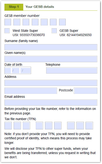 This image shows the ‘Step 1 - Your GESB details’ section of the Super consolidation form. In this section, you need to provide your GESB member number, account type (West State Super or GESB Super) and personal details, including your surname, given names, date of birth, telephone number, address, and your email address. We also ask you to provide your tax file number (TFN).