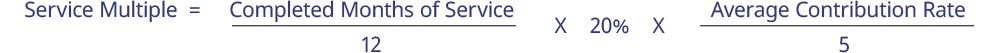 Gold State Super Service Multiple Service multiple = Completed Months of Service/12 x 20% x Average Contribution Rate/5
