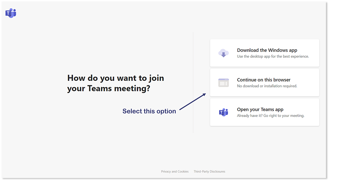 This image shows an example of the Microsoft Teams meeting screen which will display on your internet browser once the link to join is clicked. The title of the page is ‘How do you want to join your Teams meeting?’ On the right side of the screen, there are three options to join your virtual appointment. These include ‘Download the Windows app’, ‘Continue on this browser’ and ‘Open your Teams app’. We recommend you select ‘Continue on this browser’, which is the second option, as this allows you to join the meeting without having to download or install the Microsoft Teams program.